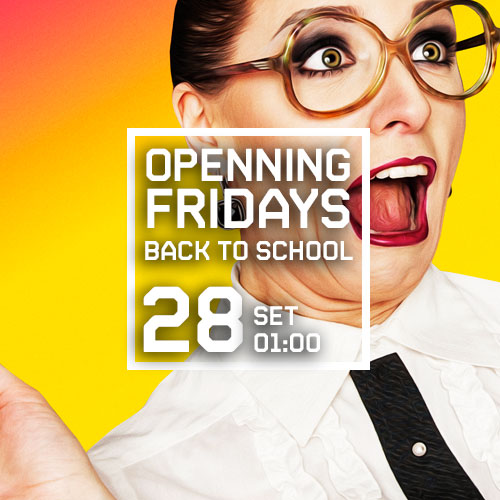 OPENNING FRIDAYS - BACK TO SCHOOL